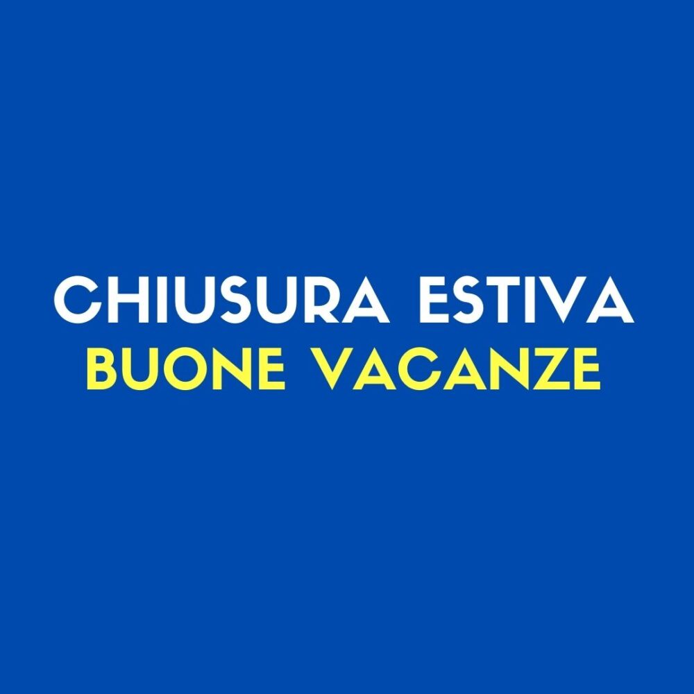 Chiusura estiva dall’8 al 30 agosto 2021